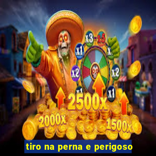 tiro na perna e perigoso